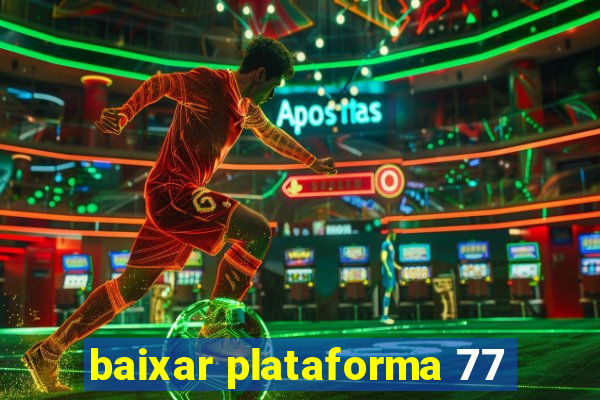 baixar plataforma 77